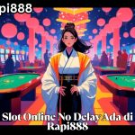 Slot Online No Delay Ada di Rapi888
