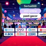 Serba888 Slot Online Gacor Resmi Rasa Premium