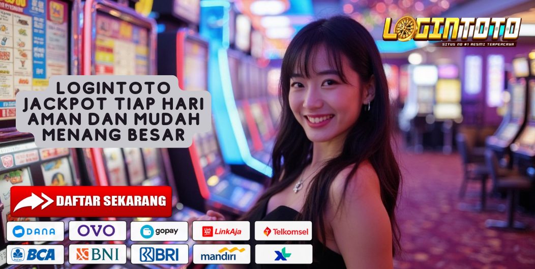 LOGINTOTO JACKPOT TIAP HARI AMAN DAN MUDAH MENANG BESAR